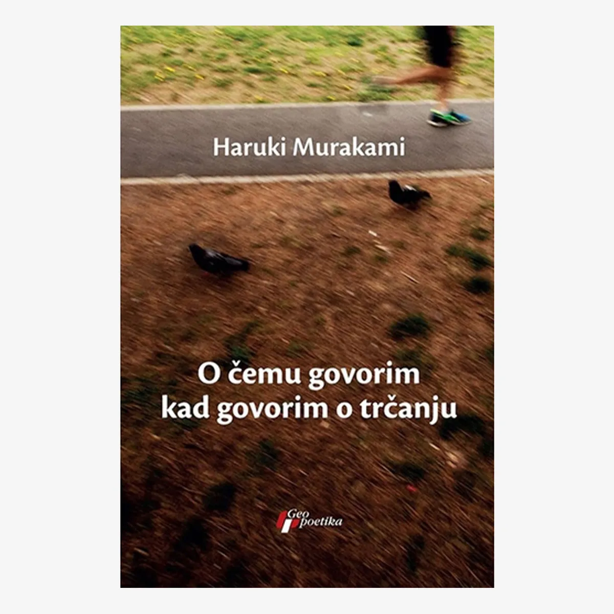 OSTALO Knjiga O ČEMU GOVORIM KADA GOVORIM O TRČANJU 