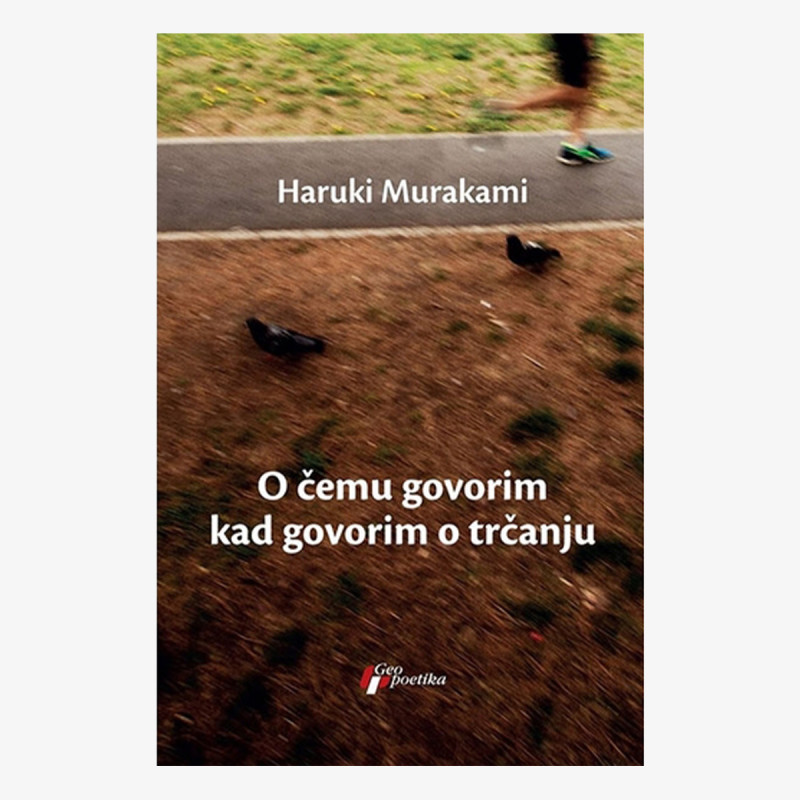 OSTALO Knjiga O ČEMU GOVORIM KADA GOVORIM O TRČANJU